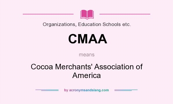 What does CMAA mean? It stands for Cocoa Merchants` Association of America