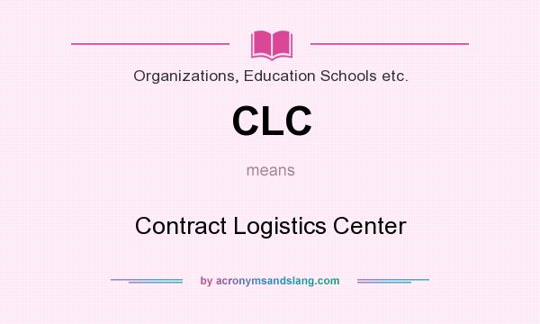 What does CLC mean? It stands for Contract Logistics Center