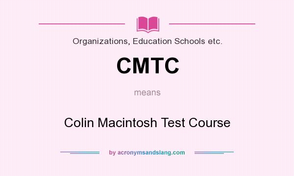 What does CMTC mean? It stands for Colin Macintosh Test Course