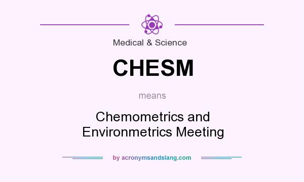 What does CHESM mean? It stands for Chemometrics and Environmetrics Meeting