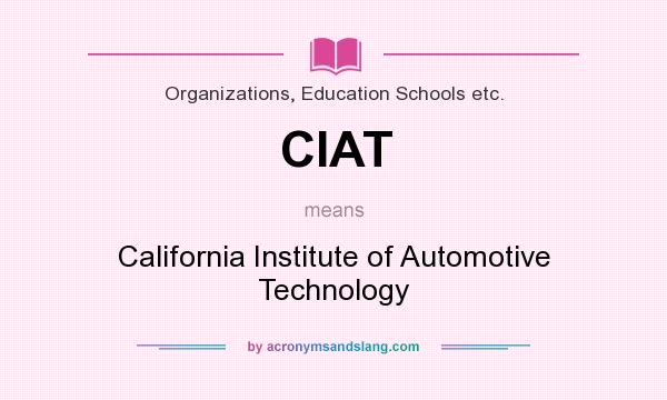 What does CIAT mean? It stands for California Institute of Automotive Technology