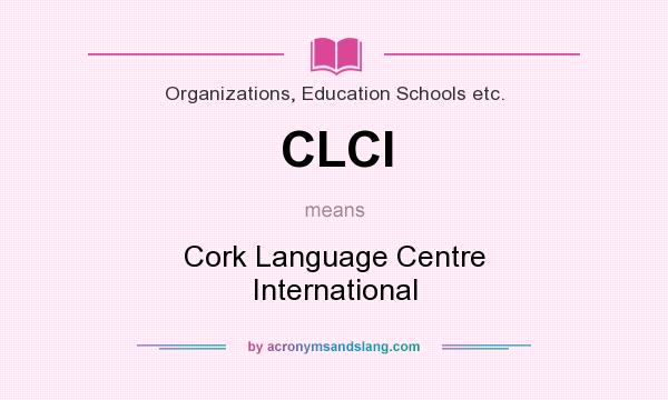 What does CLCI mean? It stands for Cork Language Centre International