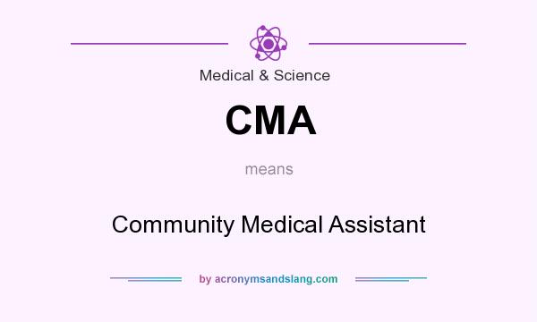 What does CMA mean? It stands for Community Medical Assistant
