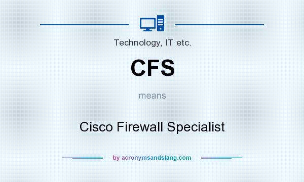 What does CFS mean? It stands for Cisco Firewall Specialist