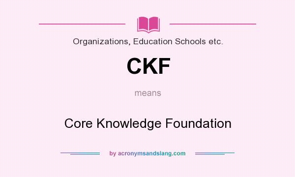 What does CKF mean? It stands for Core Knowledge Foundation