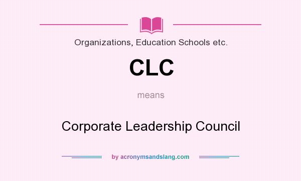 What does CLC mean? It stands for Corporate Leadership Council