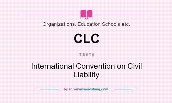 What does CLC mean? It stands for International Convention on Civil Liability