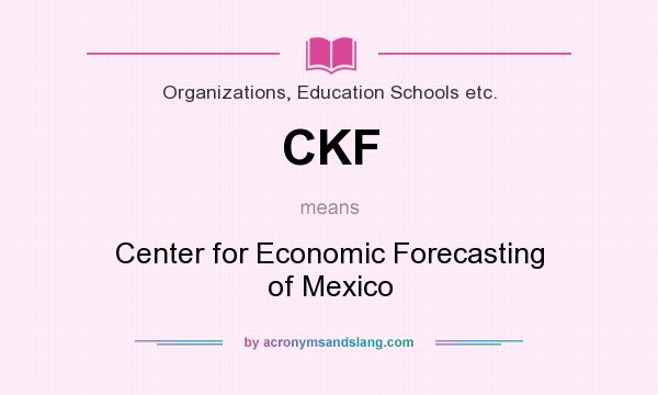 What does CKF mean? It stands for Center for Economic Forecasting of Mexico