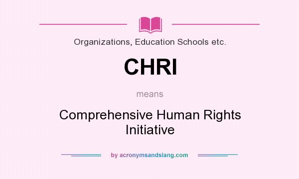 What does CHRI mean? It stands for Comprehensive Human Rights Initiative