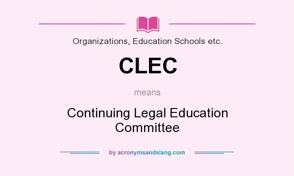 What does CLEC mean? It stands for Continuing Legal Education Committee