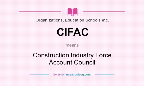 What does CIFAC mean? It stands for Construction Industry Force Account Council