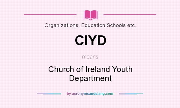 What does CIYD mean? It stands for Church of Ireland Youth Department