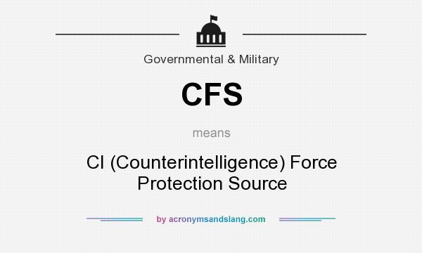 What does CFS mean? It stands for CI (Counterintelligence) Force Protection Source