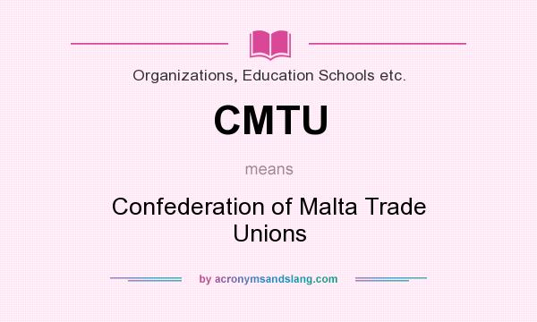 What does CMTU mean? It stands for Confederation of Malta Trade Unions