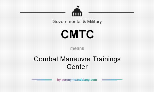 What does CMTC mean? It stands for Combat Maneuvre Trainings Center