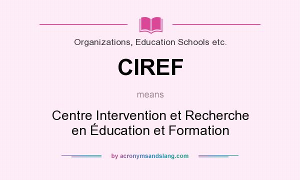 What does CIREF mean? It stands for Centre Intervention et Recherche en Éducation et Formation