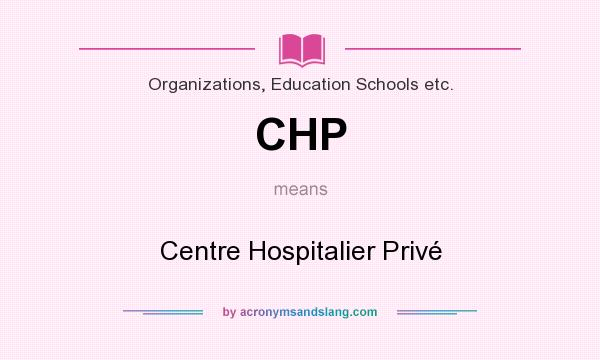 What does CHP mean? It stands for Centre Hospitalier Privé