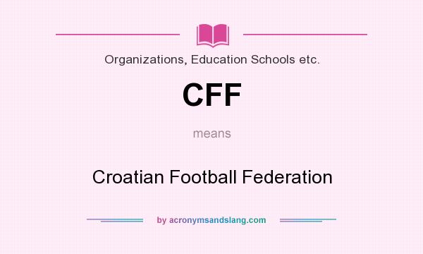 What does CFF mean? It stands for Croatian Football Federation