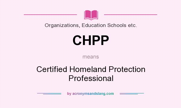 What does CHPP mean? It stands for Certified Homeland Protection Professional