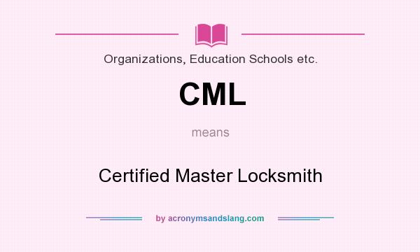 What does CML mean? It stands for Certified Master Locksmith