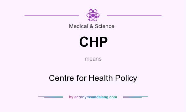 What does CHP mean? It stands for Centre for Health Policy