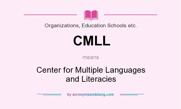 What does CMLL mean? It stands for Center for Multiple Languages and Literacies