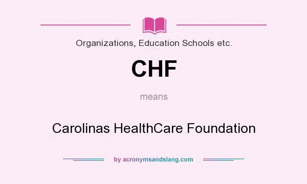What does CHF mean? It stands for Carolinas HealthCare Foundation