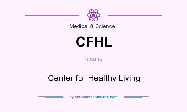 What does CFHL mean? It stands for Center for Healthy Living