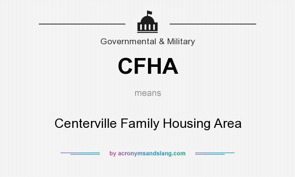 What does CFHA mean? It stands for Centerville Family Housing Area