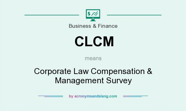 What does CLCM mean? It stands for Corporate Law Compensation & Management Survey