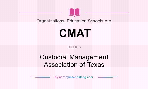 What does CMAT mean? It stands for Custodial Management Association of Texas