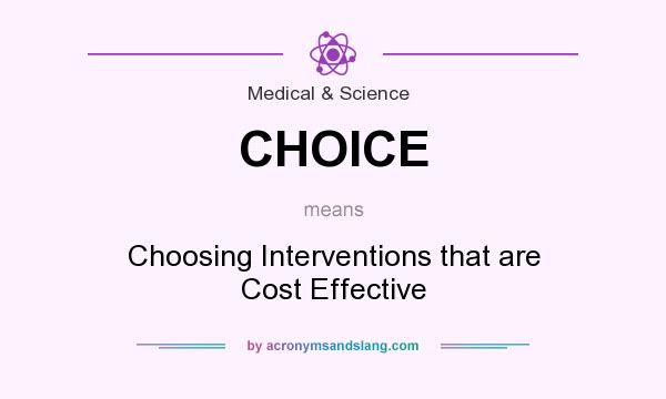 What does CHOICE mean? It stands for Choosing Interventions that are Cost Effective
