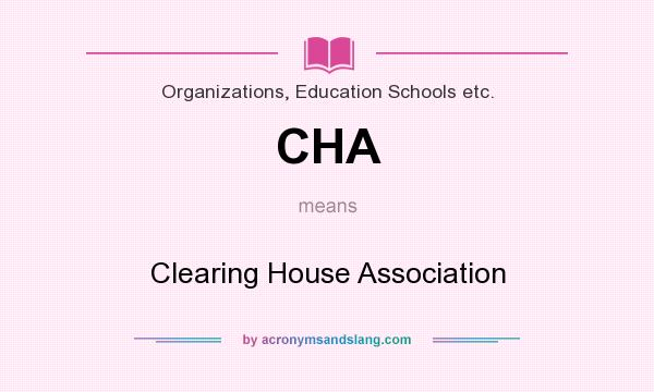What does CHA mean? It stands for Clearing House Association