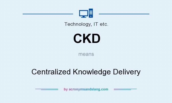 What does CKD mean? It stands for Centralized Knowledge Delivery