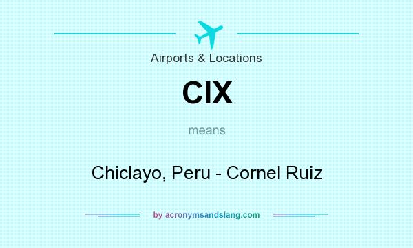 What does CIX mean? It stands for Chiclayo, Peru - Cornel Ruiz