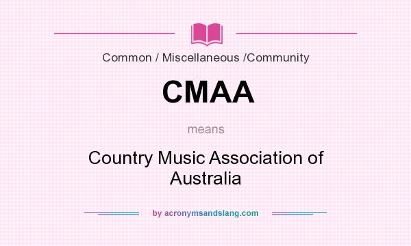 What does CMAA mean? It stands for Country Music Association of Australia