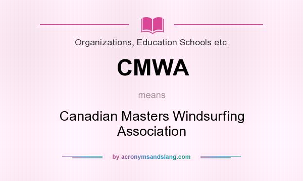 What does CMWA mean? It stands for Canadian Masters Windsurfing Association