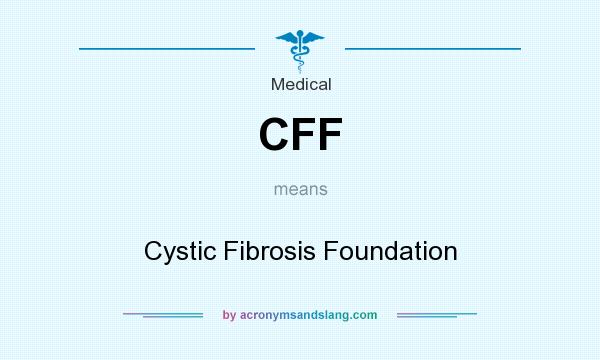 What does CFF mean? It stands for Cystic Fibrosis Foundation