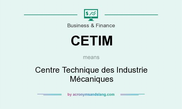 What does CETIM mean? It stands for Centre Technique des Industrie Mécaniques