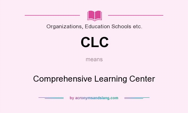What does CLC mean? It stands for Comprehensive Learning Center