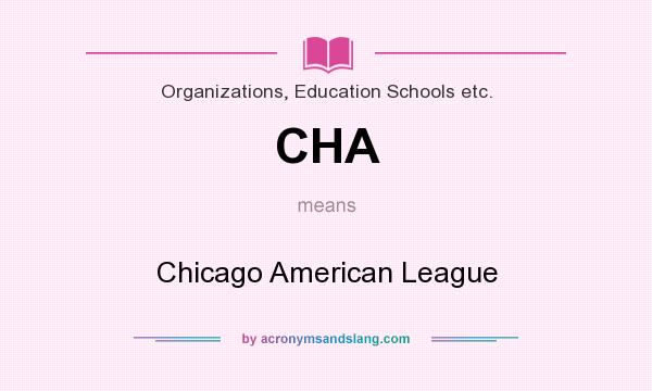What does CHA mean? It stands for Chicago American League