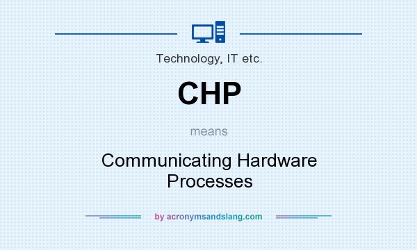 What does CHP mean? It stands for Communicating Hardware Processes