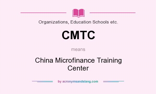 What does CMTC mean? It stands for China Microfinance Training Center
