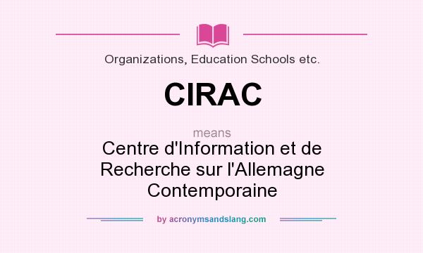 What does CIRAC mean? It stands for Centre d`Information et de Recherche sur l`Allemagne Contemporaine