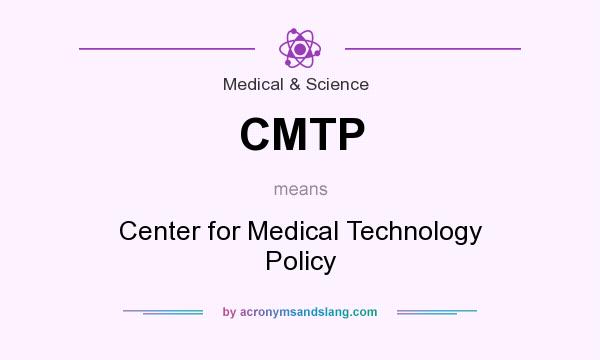 What does CMTP mean? It stands for Center for Medical Technology Policy