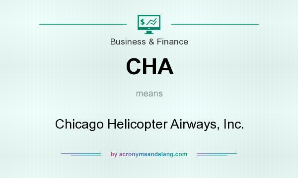 What does CHA mean? It stands for Chicago Helicopter Airways, Inc.