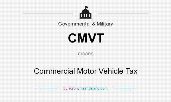 What does CMVT mean? It stands for Commercial Motor Vehicle Tax