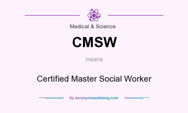 What does CMSW mean? It stands for Certified Master Social Worker
