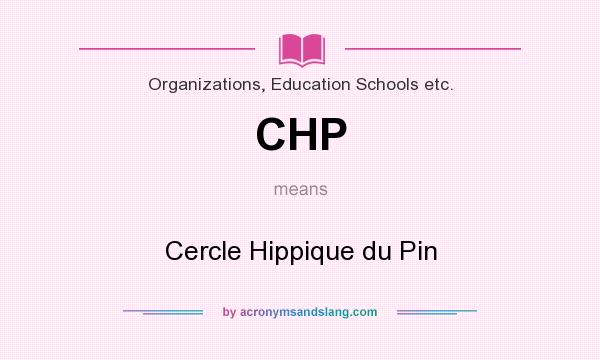 What does CHP mean? It stands for Cercle Hippique du Pin