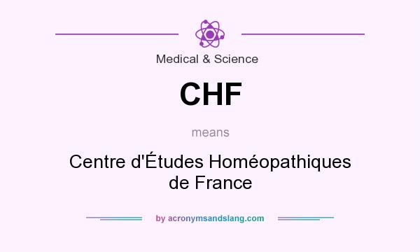 What does CHF mean? It stands for Centre d`Études Homéopathiques de France